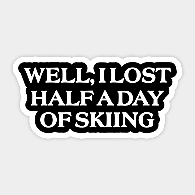 Well I Lost Half a Day Skiing Sticker by ILOVEY2K